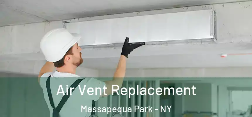 Air Vent Replacement Massapequa Park - NY