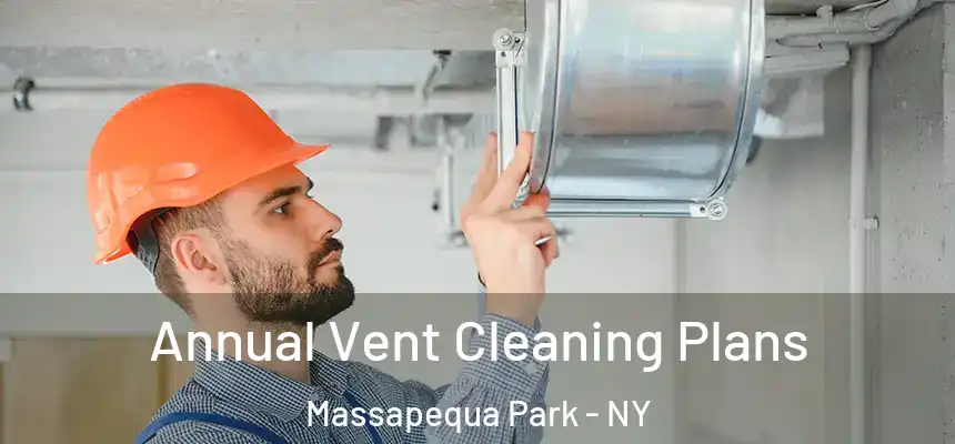  Annual Vent Cleaning Plans Massapequa Park - NY