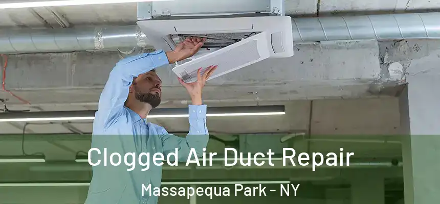  Clogged Air Duct Repair Massapequa Park - NY
