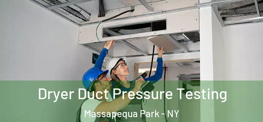 Dryer Duct Pressure Testing Massapequa Park - NY