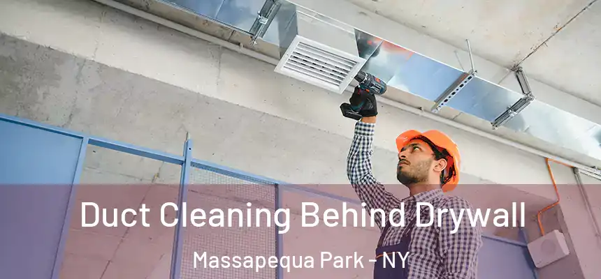 Duct Cleaning Behind Drywall Massapequa Park - NY
