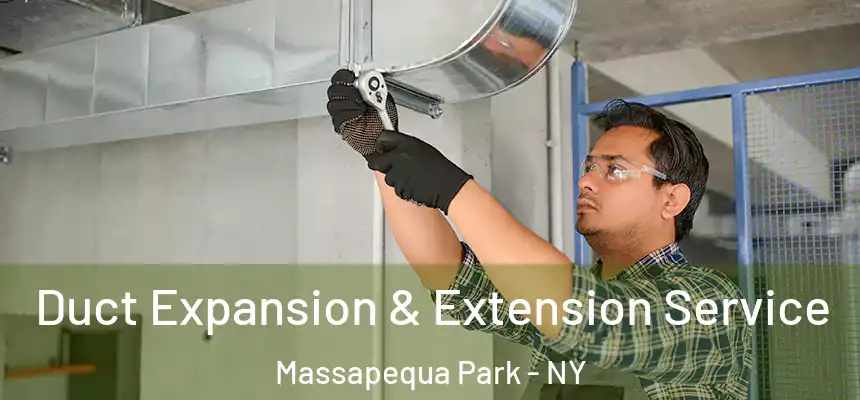 Duct Expansion & Extension Service Massapequa Park - NY