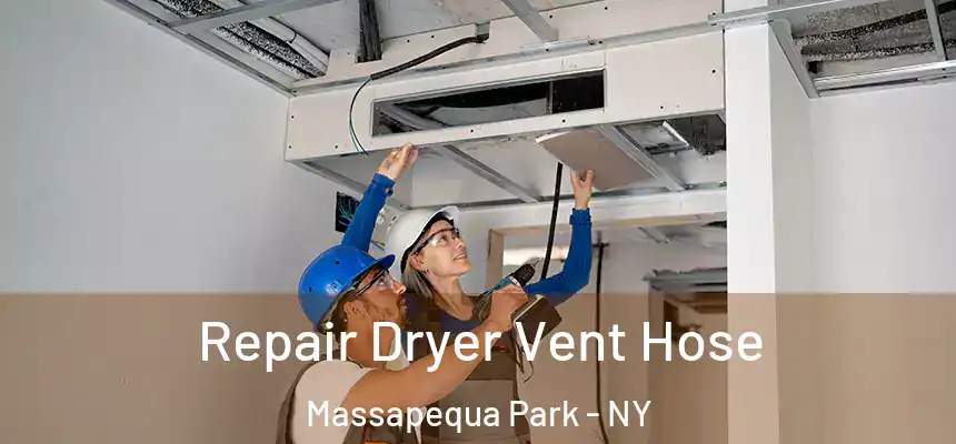  Repair Dryer Vent Hose Massapequa Park - NY
