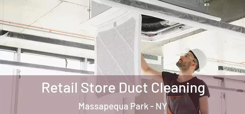 Retail Store Duct Cleaning Massapequa Park - NY