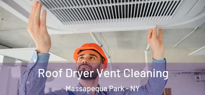 Roof Dryer Vent Cleaning Massapequa Park - NY