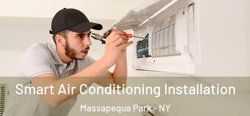 Smart Air Conditioning Installation Massapequa Park - NY