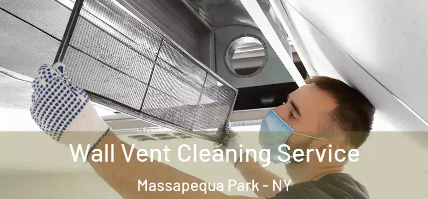 Wall Vent Cleaning Service Massapequa Park - NY