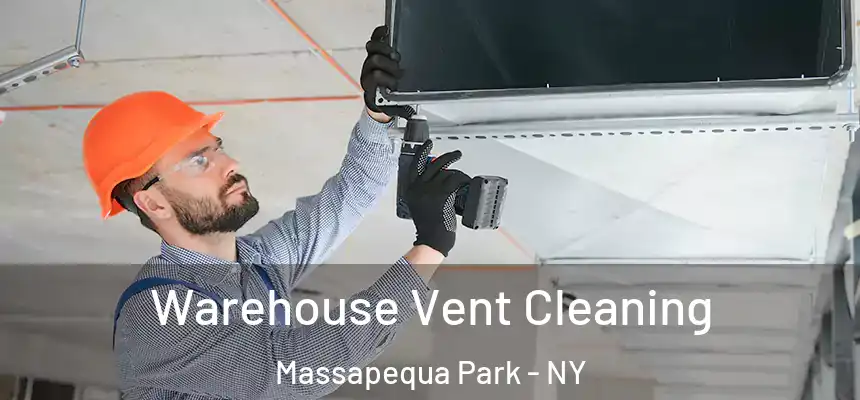 Warehouse Vent Cleaning Massapequa Park - NY