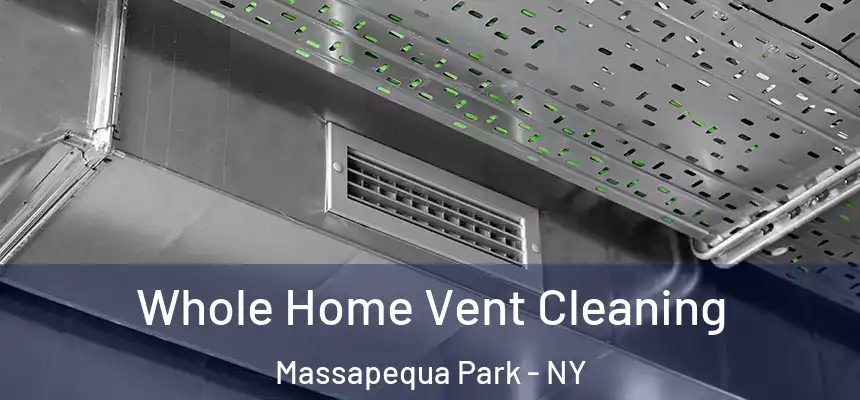 Whole Home Vent Cleaning Massapequa Park - NY